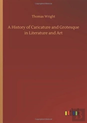 A History Of Caricature And Grotesque In Literature And Art