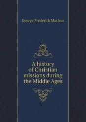 A History Of Christian Missions During The Middle Ages