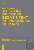 A History Of Codex Bezaeâ€™S Text In The Gospel Of Mark