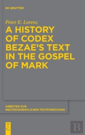 A History Of Codex Bezaeâ€™S Text In The Gospel Of Mark