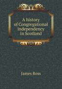 A History Of Congregational Independency In Scotland