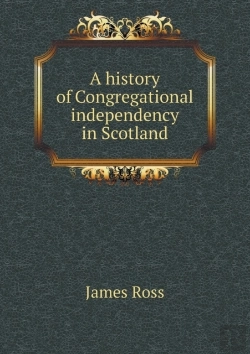 Bertrand.pt - A History Of Congregational Independency In Scotland