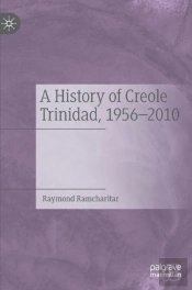 A History Of Creole Trinidad, 1956-2010