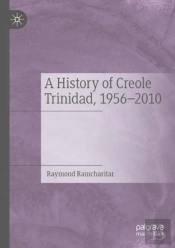 A History Of Creole Trinidad, 1956-2010