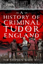 A History Of Criminal Tudor England