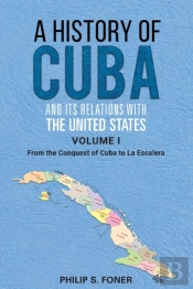 A History Of Cuba And Its Relations With The United States, Vol 1 1492-1845