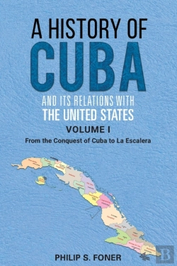 Bertrand.pt - A History Of Cuba And Its Relations With The United States, Vol 1 1492-1845