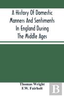 A History Of Domestic Manners And Sentiments In England During The Middle Ages
