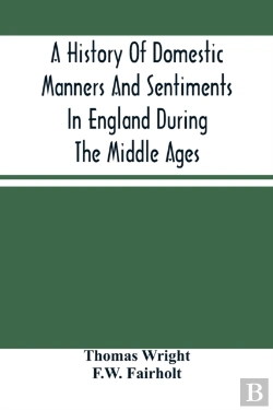 Bertrand.pt - A History Of Domestic Manners And Sentiments In England During The Middle Ages