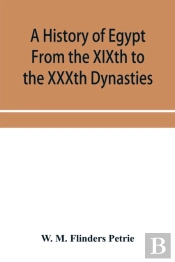 A History Of Egypt From The Xixth To The Xxxth Dynasties