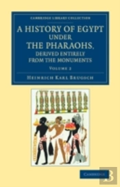 A History Of Egypt Under The Pharaohs, Derived Entirely From The Monuments: Volume 2