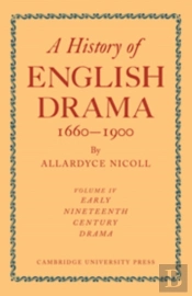 A History Of English Drama 1660-1900: Volume 4, Early Nineteenth Century Drama 1800-1850