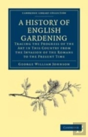 A History Of English Gardening, Chronological, Biographical, Literary, And Critical