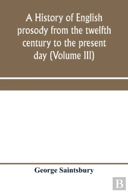 Bertrand.pt - A History Of English Prosody From The Twelfth Century To The Present Day (Volume Iii)