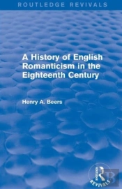 A History Of English Romanticism In The Eighteenth Century (Routledge Revivals)