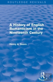 A History Of English Romanticism In The Nineteenth Century (Routledge Revivals)