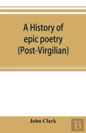 A History Of Epic Poetry (Post-Virgilian)