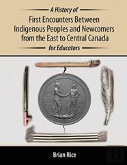 A History Of First Encounters Between Indigenous Peoples And Newcomers From The East To Central Canada For Educators