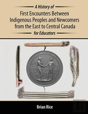 A History Of First Encounters Between Indigenous Peoples And Newcomers From The East To Central Canada For Educators