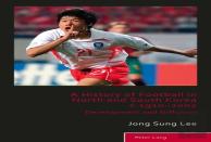 A History Of Football In North And South Korea C.1910â€“2002