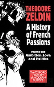 A History Of French Passions: Volume 1: Ambition, Love, And Politics