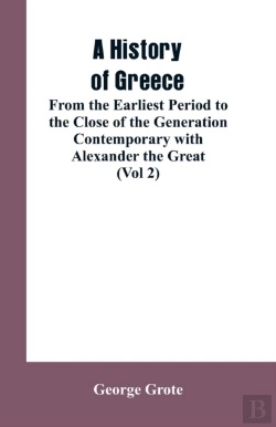 Bertrand.pt - A History Of Greece, From The Earliest Period To The Close Of The Generation Contemporary With Alexander The Great (Vol 2)