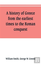 A History Of Greece, From The Earliest Times To The Roman Conquest. With Supplementary Chapters On The History Of Literature And Art