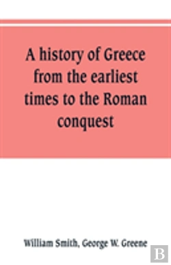 Bertrand.pt - A History Of Greece, From The Earliest Times To The Roman Conquest. With Supplementary Chapters On The History Of Literature And Art