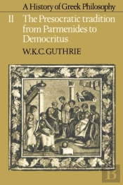 A History Of Greek Philosophy: Volume 2, The Presocratic Tradition From Parmenides To Democritus