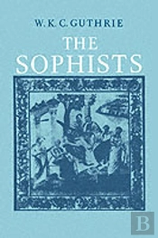 A History Of Greek Philosophy: Volume 3, The Fifth Century Enlightenment, Part 1, The Sophists