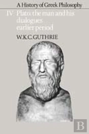 A History Of Greek Philosophy: Volume 4, Plato: The Man And His Dialogues: Earlier Period
