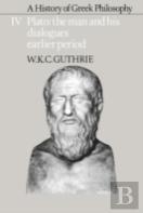 A History Of Greek Philosophy: Volume 4, Plato: The Man And His Dialogues: Earlier Period