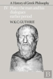 A History Of Greek Philosophy: Volume 4, Plato: The Man And His Dialogues: Earlier Period