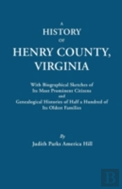 A History Of Henry County, Virginia, With Biographical Sketches Of Its Most Prominent Citizens And Genealogical Histories Of Half A Hundred Of Its Oldest Families