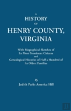 Bertrand.pt - A History Of Henry County, Virginia, With Biographical Sketches Of Its Most Prominent Citizens And Genealogical Histories Of Half A Hundred Of Its Oldest Families