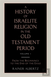 A History Of Israelite Religion In The Old Testament Period Volume 1 From The Beginnings To The End Of The Exile