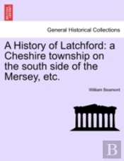 A History Of Latchford: A Cheshire Towns