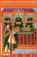 A History Of Liturgical Books From The Beginning To The Thirteenth Century