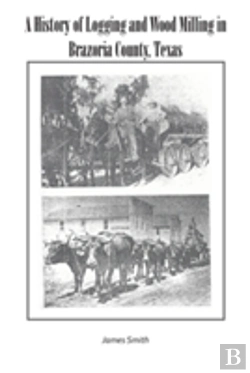 Bertrand.pt - A History Of Logging And Wood Milling In Brazoria County, Texas