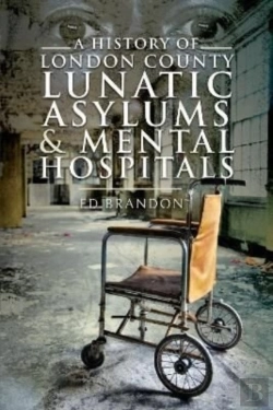 Bertrand.pt - A History Of London County Lunatic Asylums & Mental Hospitals