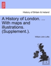 A History Of London. ... With Maps And I