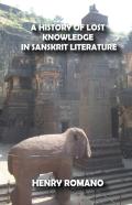 A History Of Lost Knowledge In Sanskrit Literature