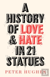 A History Of Love And Hate In 21 Statues