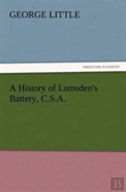 Bertrand.pt - A History Of Lumsden'S Battery, C.S.A.