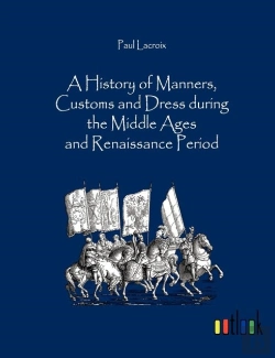 Bertrand.pt - A History Of Manners, Customs And Dress During The Middle Ages And Renaissance Period