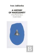 A History Of Masculinity