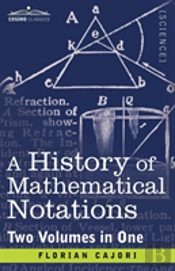 A History Of Mathematical Notations (Two Volume In One)