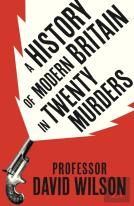 A History Of Modern Britain In Twenty Murders