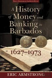 A History Of Money And Banking In Barbados, 1627-1973