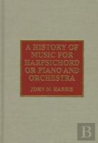 A History Of Music For Harpsichord Or Piano And Orchestra